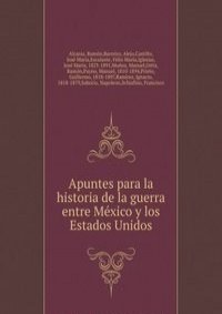 Apuntes para la historia de la guerra entre Mexico y los Estados Unidos