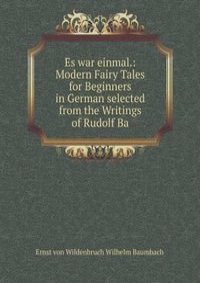 Es war einmal.: Modern Fairy Tales for Beginners in German selected from the Writings of Rudolf Ba