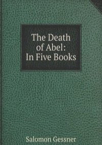 The Death of Abel: In Five Books