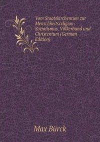 Vom Staatskirchentum zur Menschheitsreligion: Sozialismus, Volkerbund und Christentum (German Edition)