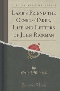 Lamb's Friend the Census-Taker, Life and Letters of John Rickman (Classic Reprint)
