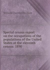 Special census report on the occupations of the populations of the United States at the eleventh census: 1890