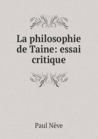 La philosophie de Taine: essai critique