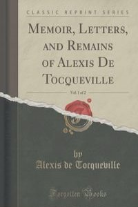 Memoir, Letters, and Remains of Alexis De Tocqueville, Vol. 1 of 2 (Classic Reprint)