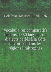 Vocabulaires comparatifs de plus de 60 langues ou dialects parles a la Cote d'Ivoire et dans les regions limitrophes