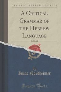 A Critical Grammar of the Hebrew Language, Vol. 2 of 2 (Classic Reprint)
