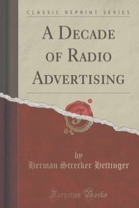 A Decade of Radio Advertising (Classic Reprint)