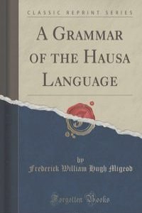 A Grammar of the Hausa Language (Classic Reprint)
