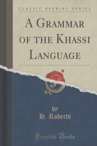 A Grammar of the Khassi Language (Classic Reprint)