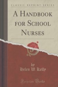 A Handbook for School Nurses (Classic Reprint)
