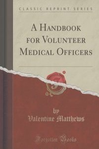 A Handbook for Volunteer Medical Officers (Classic Reprint)