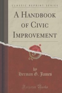 A Handbook of Civic Improvement (Classic Reprint)