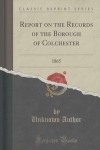 Report on the Records of the Borough of Colchester