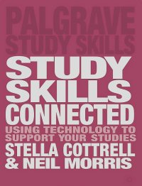 Стелла Коттрелл, Нейл Моррис - Study Skills Connected: Using Technology to Support Your Studies