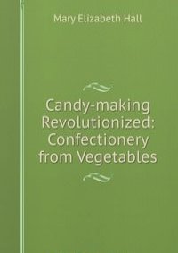 Candy-making Revolutionized: Confectionery from Vegetables