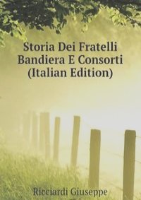 Storia Dei Fratelli Bandiera E Consorti (Italian Edition)