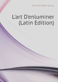 L'art D'enluminer (Latin Edition)