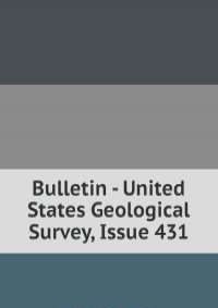 Bulletin - United States Geological Survey, Issue 431