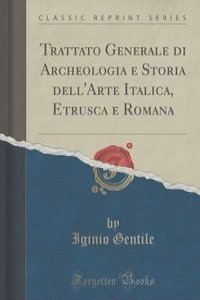 Trattato Generale di Archeologia e Storia dell'Arte Italica, Etrusca e Romana (Classic Reprint)