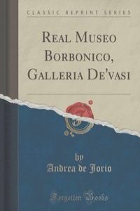 Real Museo Borbonico, Galleria De'vasi (Classic Reprint)