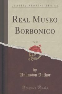 Real Museo Borbonico, Vol. 10 (Classic Reprint)