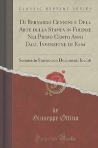 Di Bernardo Cennini e Dell Arte della Stampa in Firenze Nei Primo Cento Anni Dall Invenzione di Essa