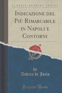 Indicazione del Piu Rimarcabile in Napoli e Contorni (Classic Reprint)