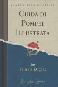 Guida di Pompei Illustrata (Classic Reprint)