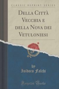 Della Citta Vecchia e della Nova dei Vetuloniesi (Classic Reprint)