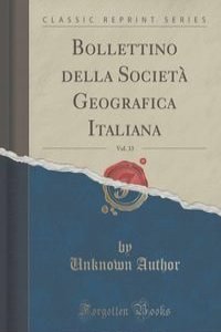 Bollettino della Societa Geografica Italiana, Vol. 33 (Classic Reprint)