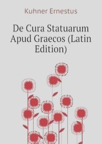 De Cura Statuarum Apud Graecos (Latin Edition)