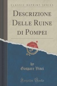 Descrizione Delle Ruine di Pompei (Classic Reprint)