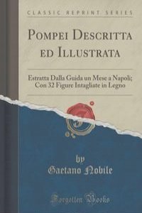 Pompei Descritta ed Illustrata