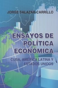 ENSAYOS DE POLITICA ECONOMICA. CUBA, AMERICA LATINA Y ESTADOS UNIDOS