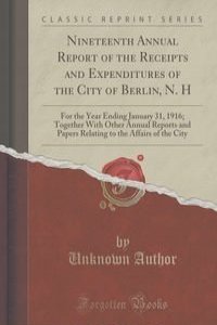 Nineteenth Annual Report of the Receipts and Expenditures of the City of Berlin, N. H