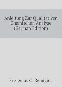 Anleitung Zur Qualitativen Chemischen Analyse  (German Edition)