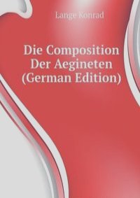 Die Composition Der Aegineten (German Edition)