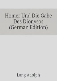 Homer Und Die Gabe Des Dionysos (German Edition)