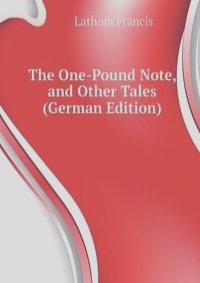 The One-Pound Note, and Other Tales (German Edition)