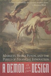 Richard Bookstaber - A Demon of Our Own Design: Markets, Hedge Funds, and the Perils of Financial Innovation