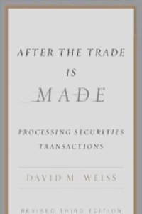 Дэвид Вэйсс - After the Trade Is Made, Revised Ed.: Processing Securities Transactions