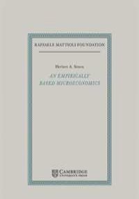 An Empirically-Based Microeconomics (Raffaele Mattioli Lectures)