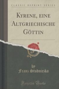 Kyrene, eine Altgriechische Gottin (Classic Reprint)