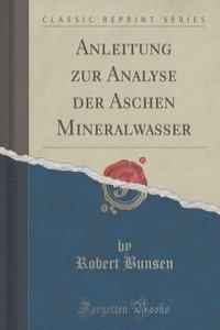 Anleitung zur Analyse der Aschen Mineralwasser (Classic Reprint)