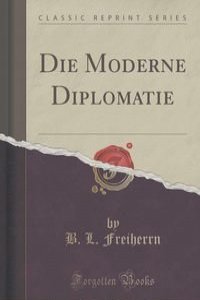 Die Moderne Diplomatie (Classic Reprint)