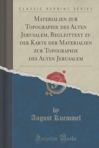 Materialien zur Topographie des Alten Jerusalem, Begleittext zu der Karte der Materialien zur Topographie des Alten Jerusalem (Classic Reprint)