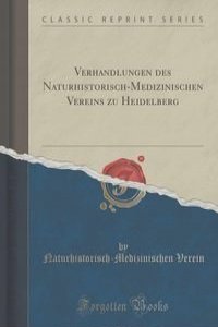 Verhandlungen des Naturhistorisch-Medizinischen Vereins zu Heidelberg (Classic Reprint)