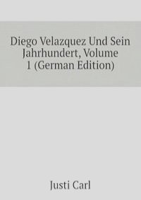Diego Velazquez Und Sein Jahrhundert, Volume 1 (German Edition)
