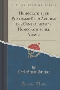 Homoopathische Pharmakopoe im Auftrag des Centralvereins Homoopathischer Aerzte (Classic Reprint)