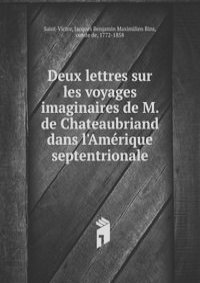 Deux lettres sur les voyages imaginaires de M. de Chateaubriand dans l'Amerique septentrionale